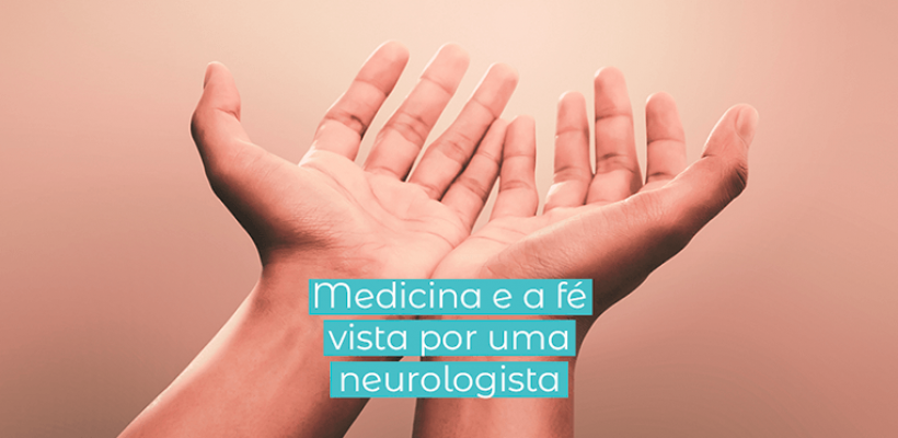 Medicina e a fé visto por uma neurologista