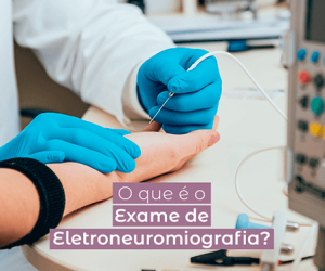 O que é o exame de Eletroneuromiografia?