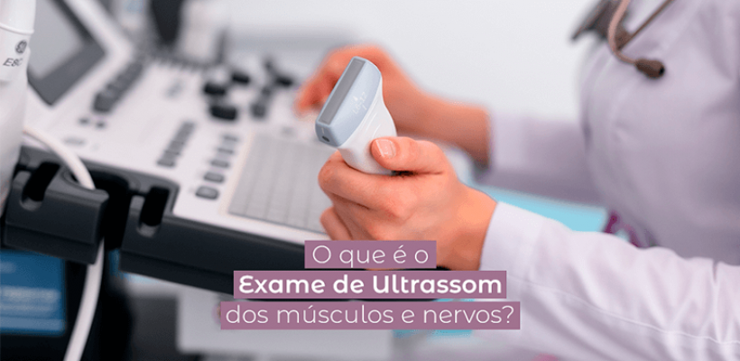 O que é o Exame de Ultrassom dos músculos e nervos?